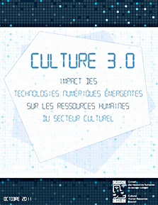 Culture 3.0 : Impact des technologies numériques émergentes sur les ressources humaines du secteur culturel (2011)